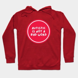 Autistic is not a bad word Hoodie